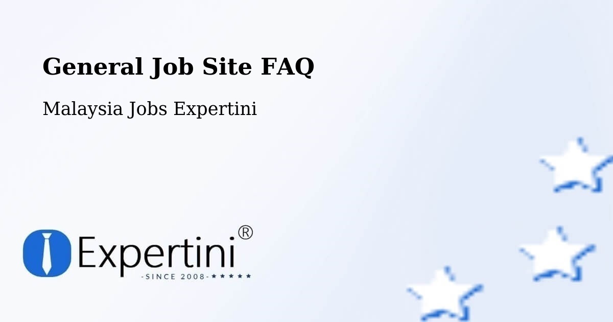 General Job Site FAQ - Malaysia Jobs Expertini