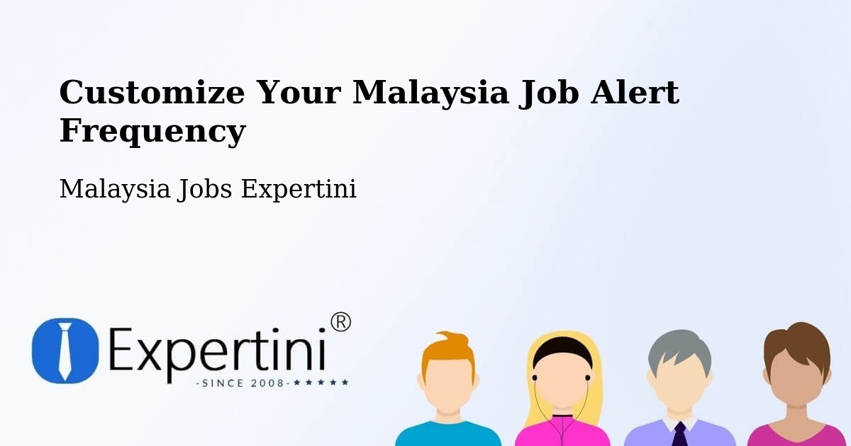 Customize Your Malaysia Job Alert Frequency - Malaysia Jobs Expertini
